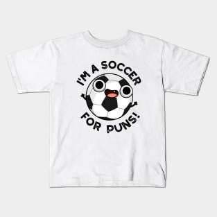I'm A Soccer For Puns Funny Sports Pun Kids T-Shirt